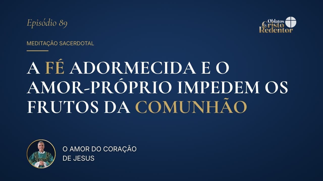 A Fé Adormecida e o Amor-Próprio Impedem os Frutos da Comunhão
