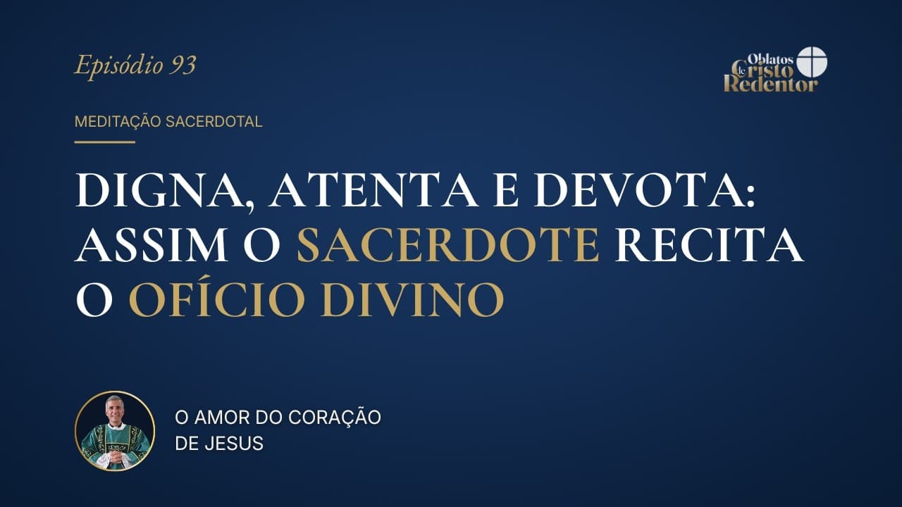 Digna, Atenta e Devota: Assim o Sacerdote Recita o Ofício Divino