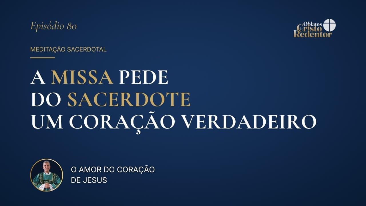 A Missa pede do Sacerdote um Coração Verdadeiro